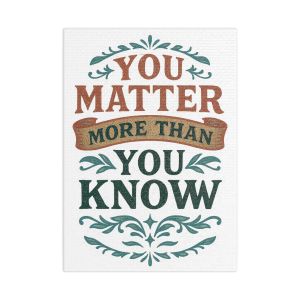 You Matter More Than You Know Canvas Art