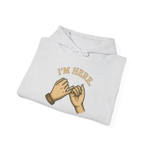I'm Here Hoodie