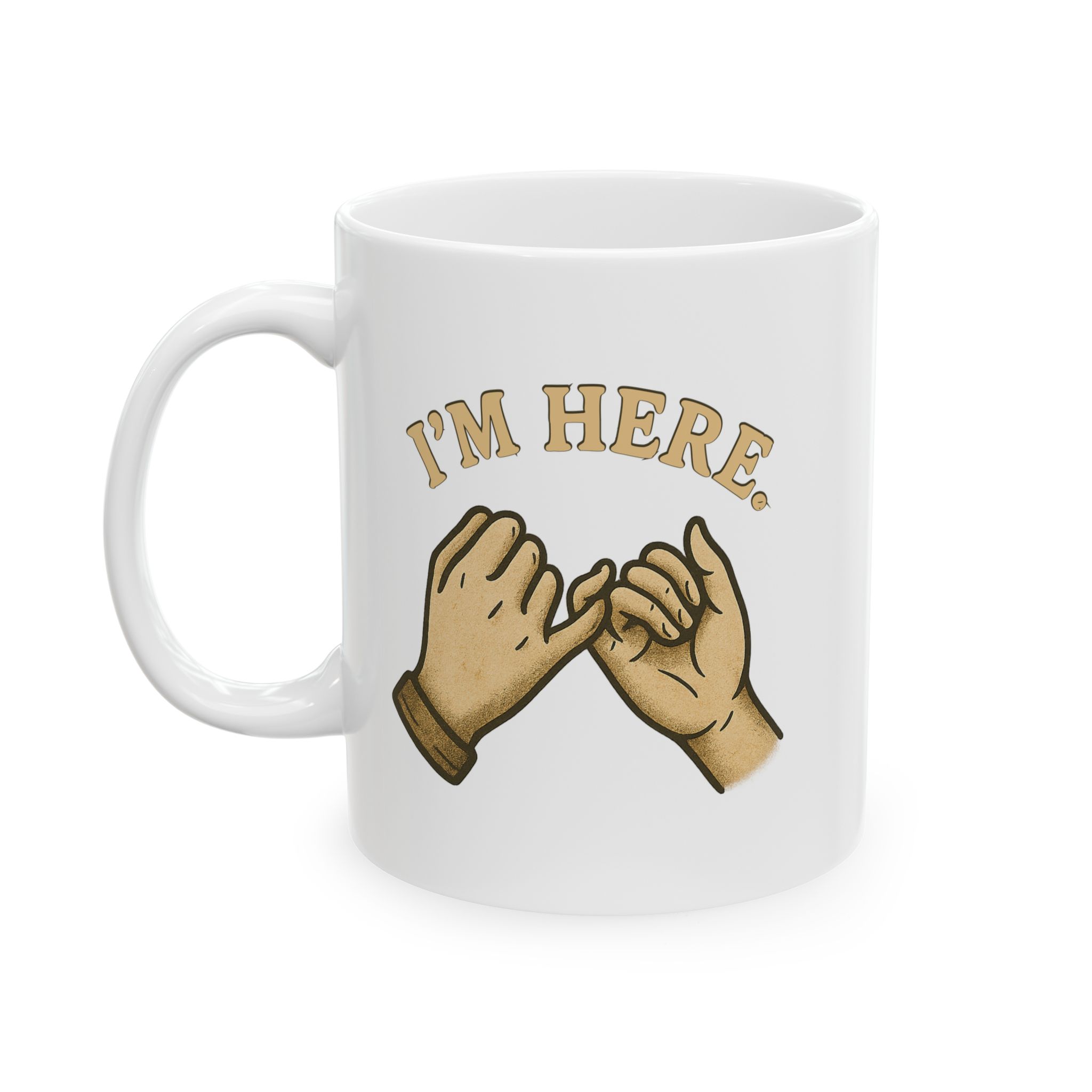 I'm Here Mug