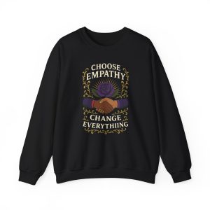 Choose Empathy Change Everything Sweatshirt